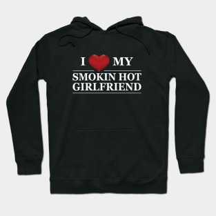 Boyfriend - I love my smokin hot girlfriend Hoodie